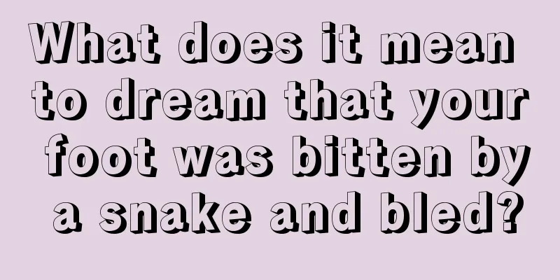 What does it mean to dream that your foot was bitten by a snake and bled?