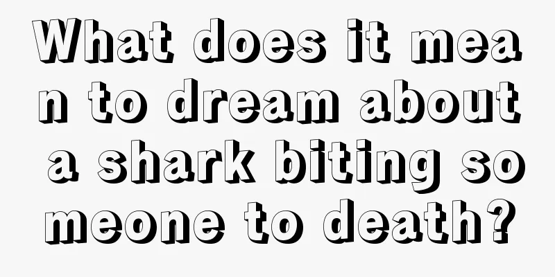 What does it mean to dream about a shark biting someone to death?