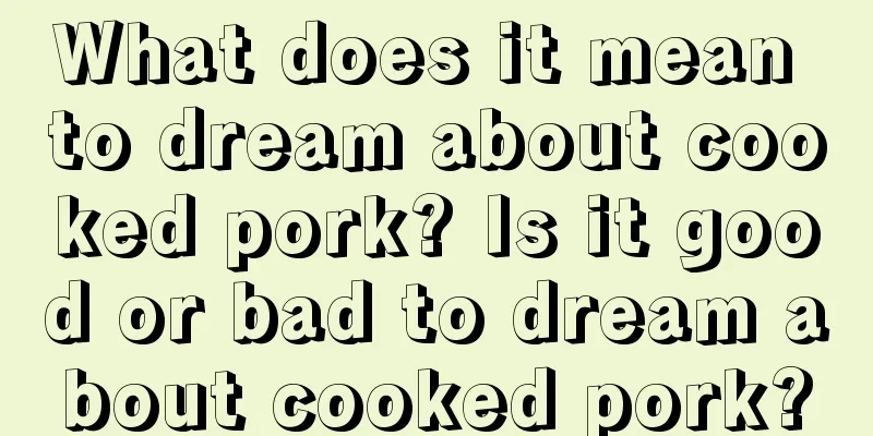 What does it mean to dream about cooked pork? Is it good or bad to dream about cooked pork?