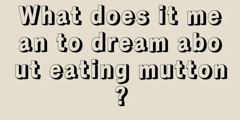 What does it mean to dream about eating mutton?