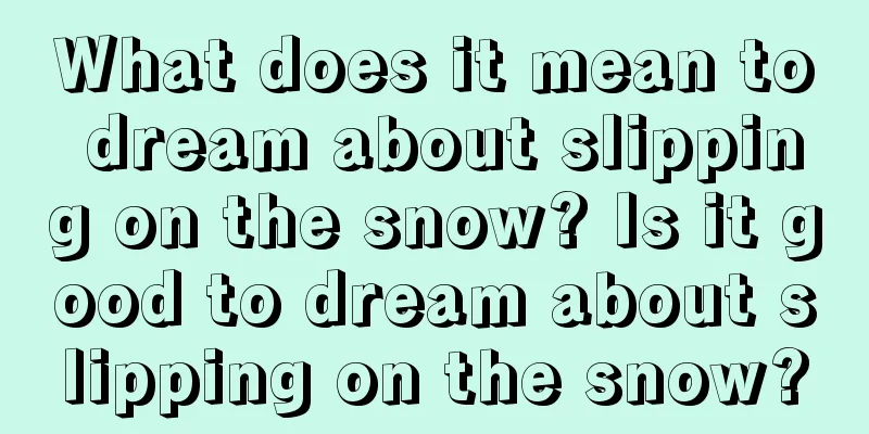 What does it mean to dream about slipping on the snow? Is it good to dream about slipping on the snow?