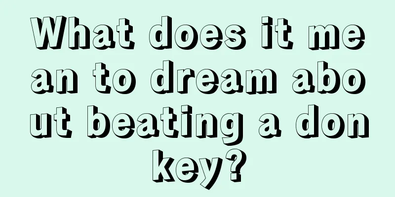 What does it mean to dream about beating a donkey?