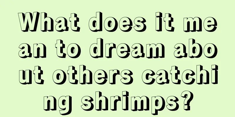 What does it mean to dream about others catching shrimps?