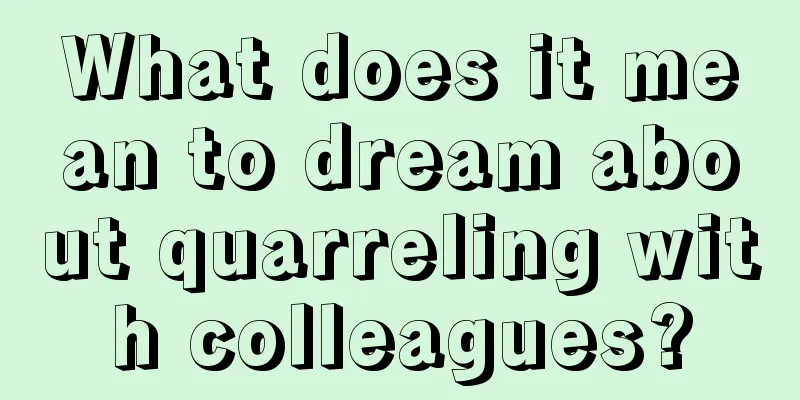 What does it mean to dream about quarreling with colleagues?