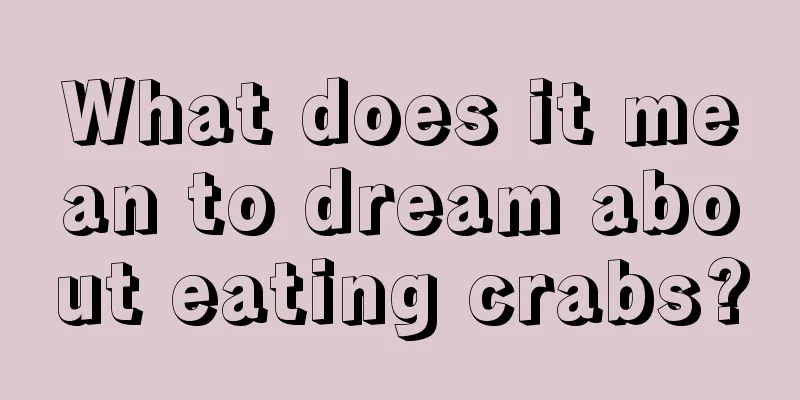 What does it mean to dream about eating crabs?