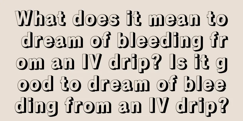 What does it mean to dream of bleeding from an IV drip? Is it good to dream of bleeding from an IV drip?