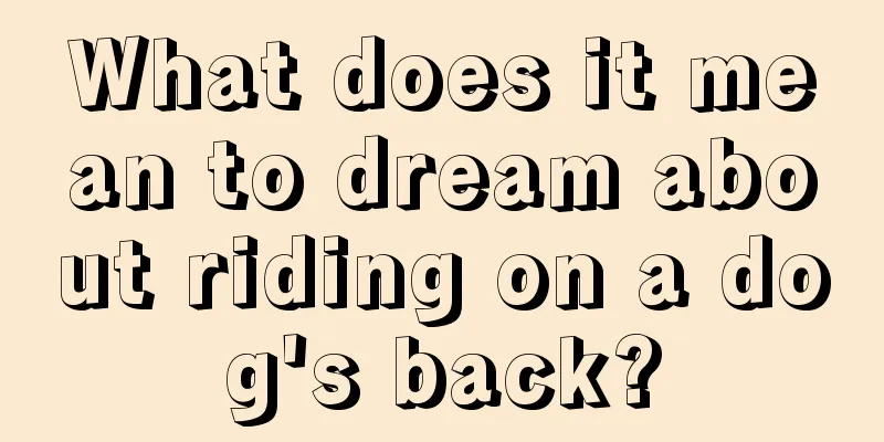 What does it mean to dream about riding on a dog's back?