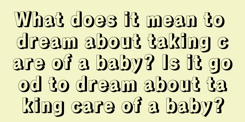 What does it mean to dream about taking care of a baby? Is it good to dream about taking care of a baby?