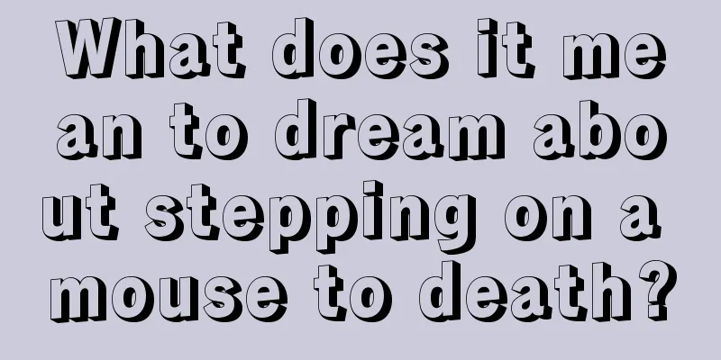 What does it mean to dream about stepping on a mouse to death?