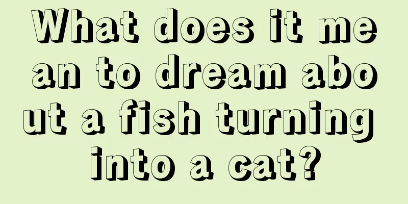 What does it mean to dream about a fish turning into a cat?