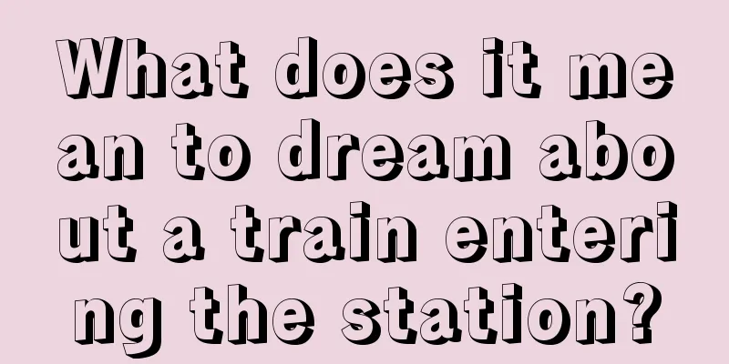 What does it mean to dream about a train entering the station?