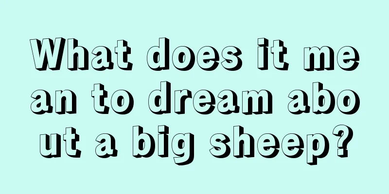 What does it mean to dream about a big sheep?