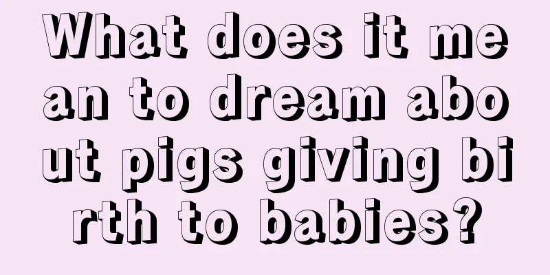 What does it mean to dream about pigs giving birth to babies?