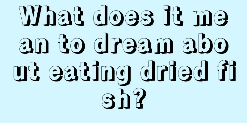 What does it mean to dream about eating dried fish?