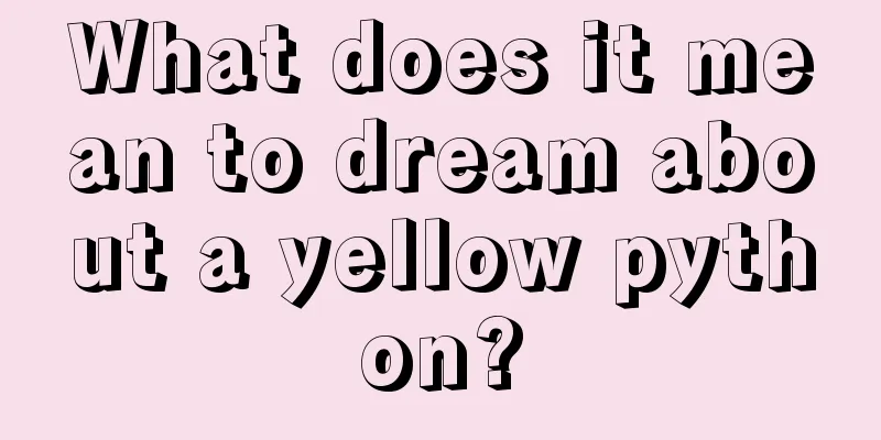 What does it mean to dream about a yellow python?