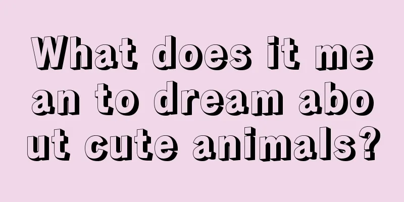 What does it mean to dream about cute animals?