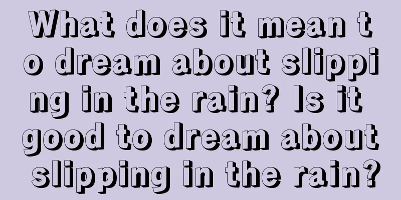 What does it mean to dream about slipping in the rain? Is it good to dream about slipping in the rain?