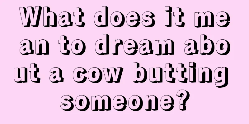 What does it mean to dream about a cow butting someone?