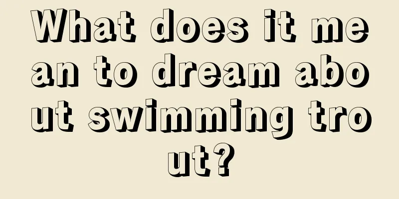 What does it mean to dream about swimming trout?