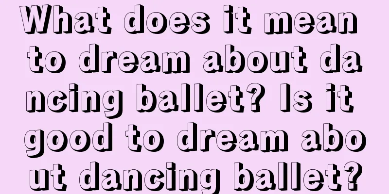 What does it mean to dream about dancing ballet? Is it good to dream about dancing ballet?