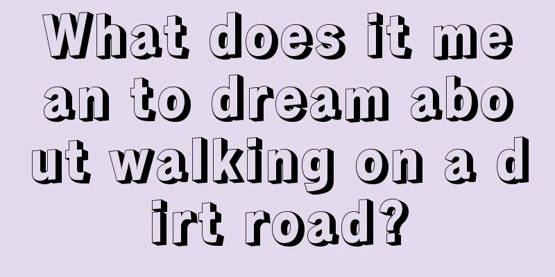 What does it mean to dream about walking on a dirt road?