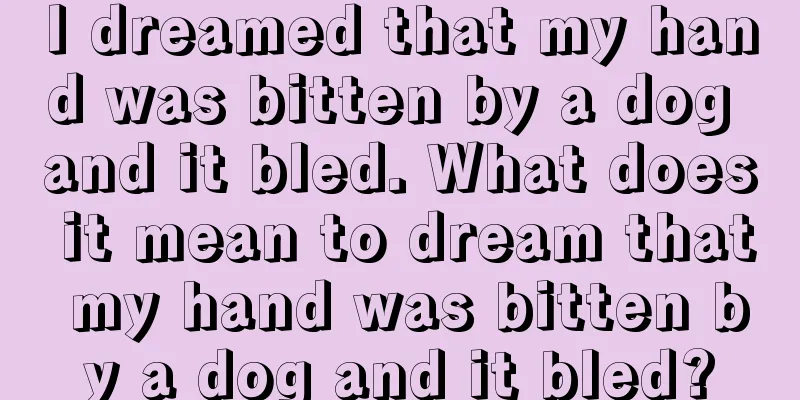 I dreamed that my hand was bitten by a dog and it bled. What does it mean to dream that my hand was bitten by a dog and it bled?