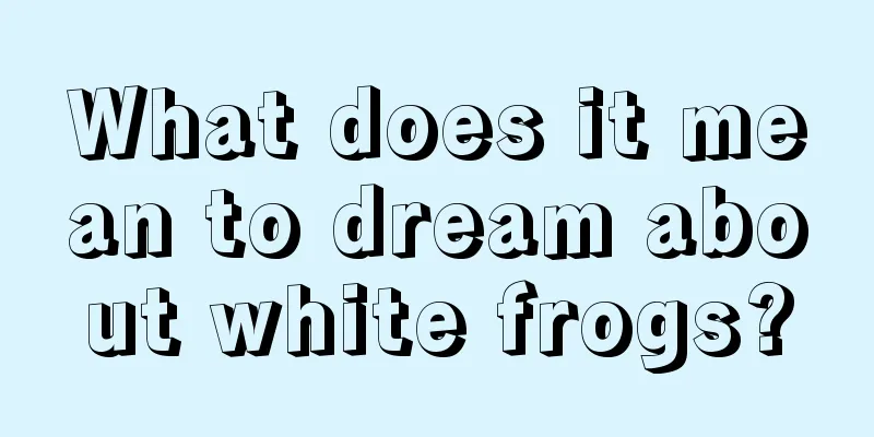 What does it mean to dream about white frogs?