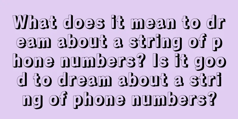 What does it mean to dream about a string of phone numbers? Is it good to dream about a string of phone numbers?