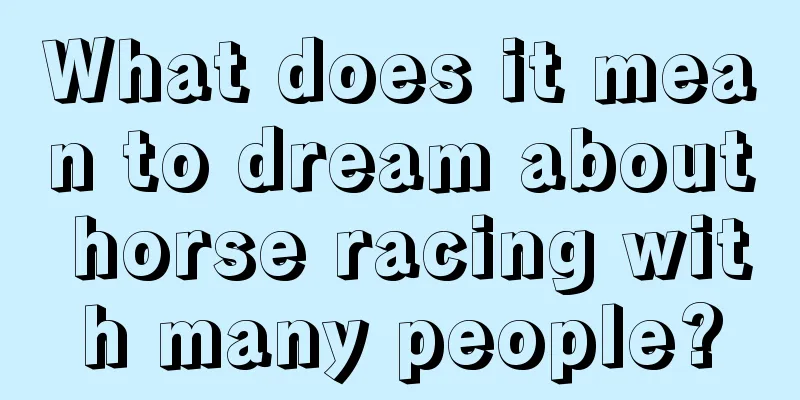 What does it mean to dream about horse racing with many people?