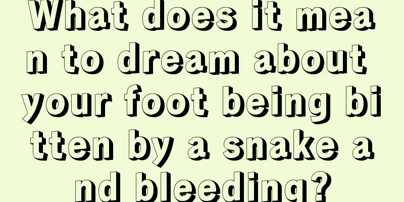 What does it mean to dream about your foot being bitten by a snake and bleeding?