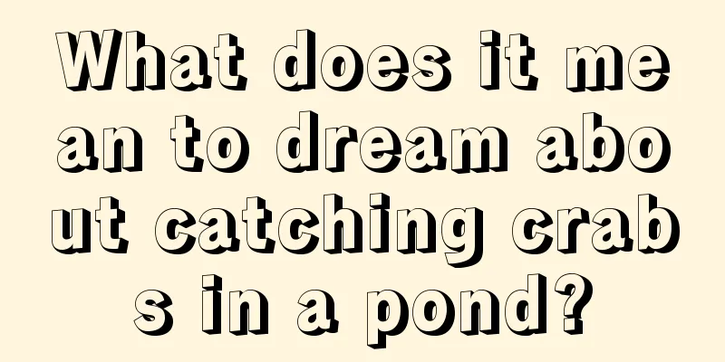 What does it mean to dream about catching crabs in a pond?