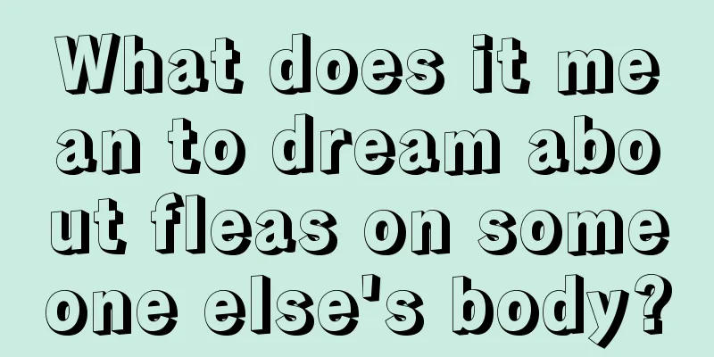 What does it mean to dream about fleas on someone else's body?