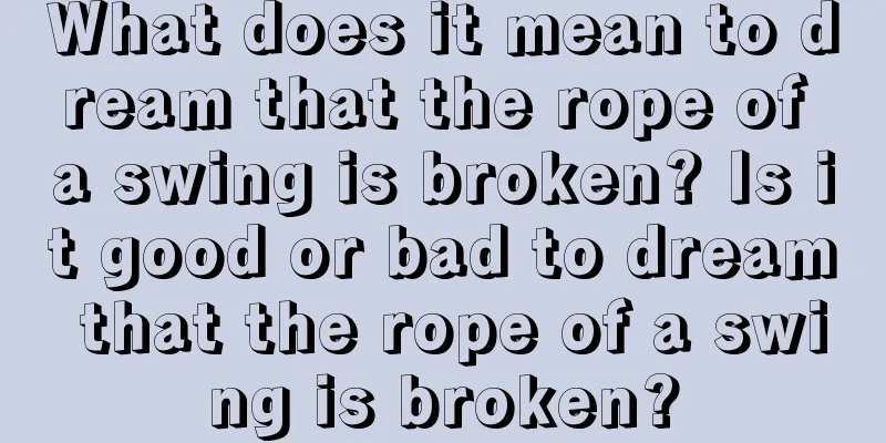 What does it mean to dream that the rope of a swing is broken? Is it good or bad to dream that the rope of a swing is broken?