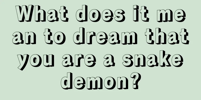 What does it mean to dream that you are a snake demon?