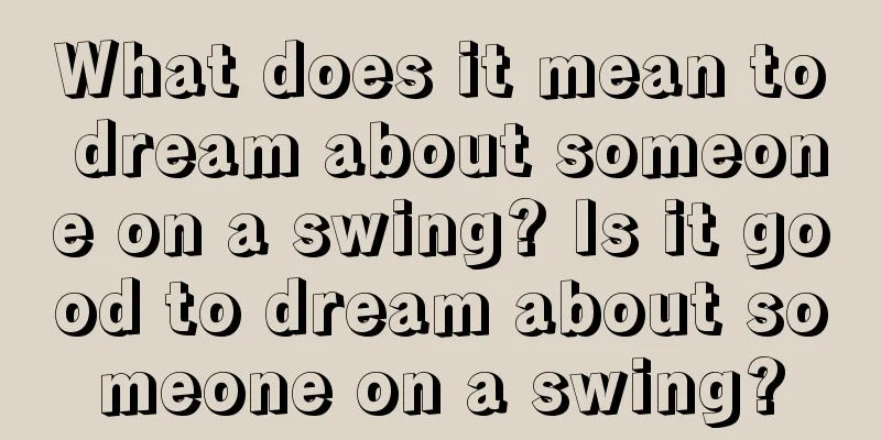 What does it mean to dream about someone on a swing? Is it good to dream about someone on a swing?