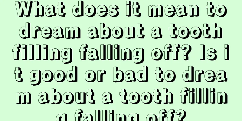 What does it mean to dream about a tooth filling falling off? Is it good or bad to dream about a tooth filling falling off?