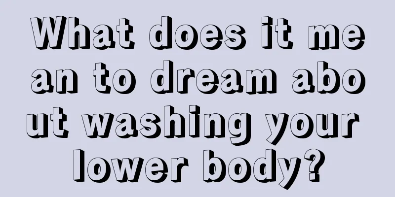 What does it mean to dream about washing your lower body?