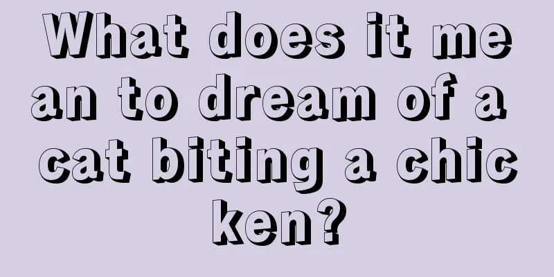 What does it mean to dream of a cat biting a chicken?