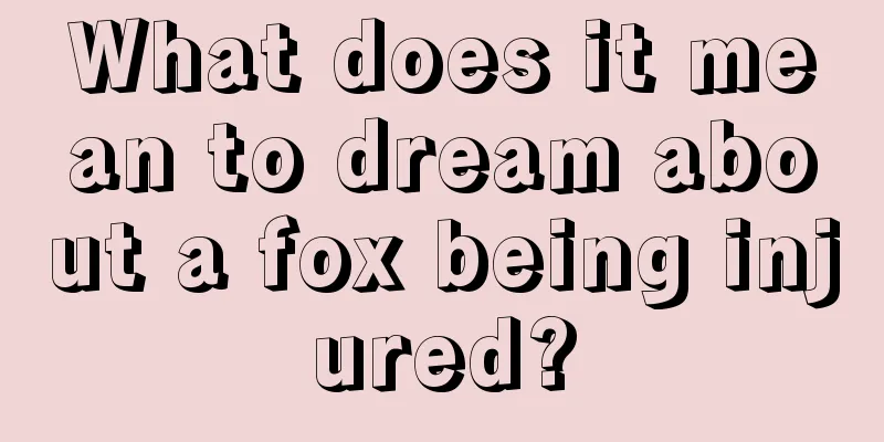 What does it mean to dream about a fox being injured?