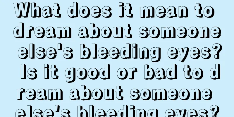 What does it mean to dream about someone else's bleeding eyes? Is it good or bad to dream about someone else's bleeding eyes?