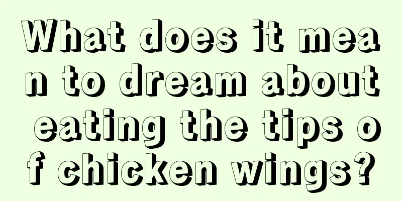 What does it mean to dream about eating the tips of chicken wings?