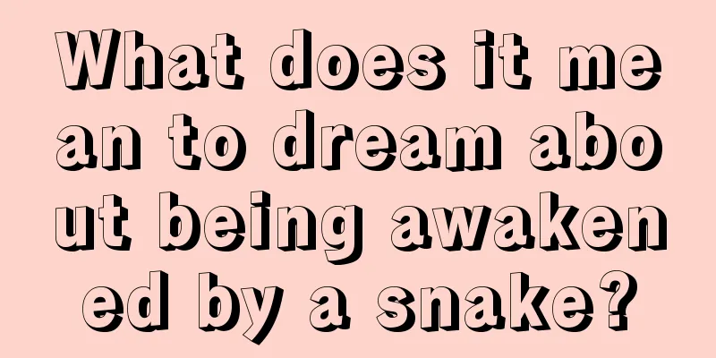 What does it mean to dream about being awakened by a snake?