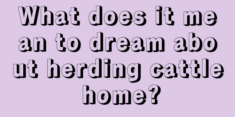 What does it mean to dream about herding cattle home?