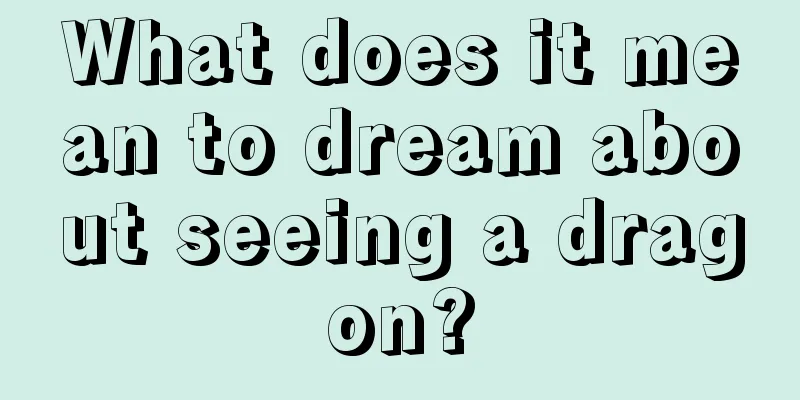 What does it mean to dream about seeing a dragon?