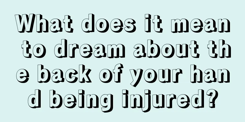 What does it mean to dream about the back of your hand being injured?