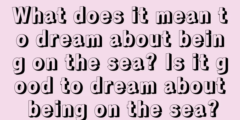 What does it mean to dream about being on the sea? Is it good to dream about being on the sea?