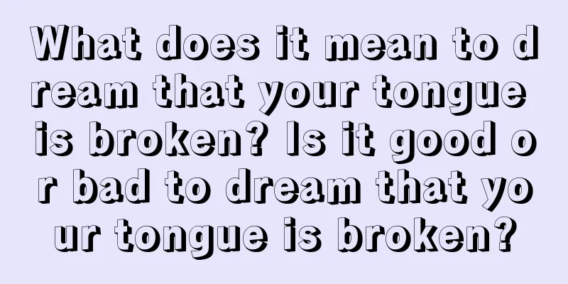 What does it mean to dream that your tongue is broken? Is it good or bad to dream that your tongue is broken?