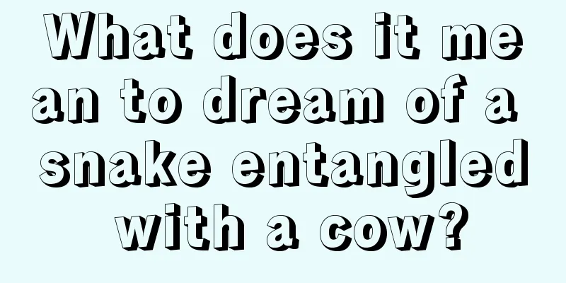 What does it mean to dream of a snake entangled with a cow?