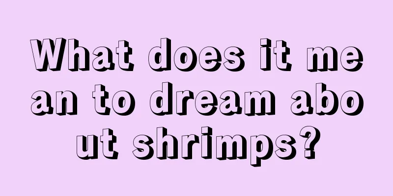 What does it mean to dream about shrimps?