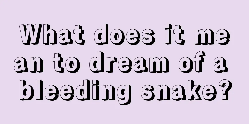 What does it mean to dream of a bleeding snake?